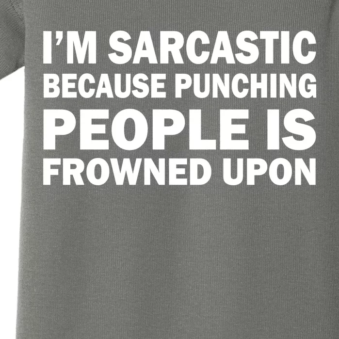 I'm Sarcastic Because Punching People Is Frowned Upon Baby Bodysuit