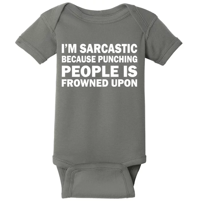 I'm Sarcastic Because Punching People Is Frowned Upon Baby Bodysuit