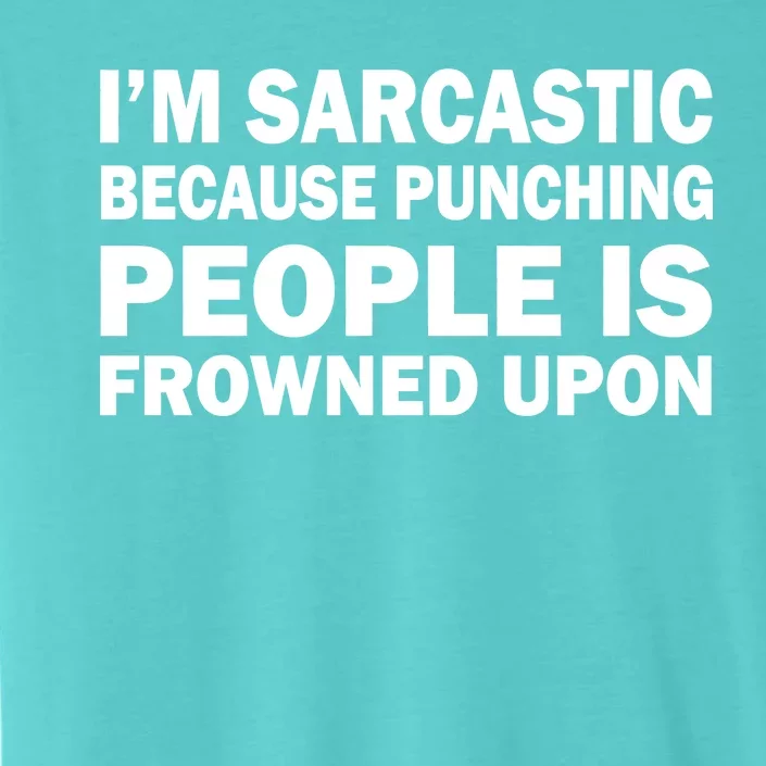 I'm Sarcastic Because Punching People Is Frowned Upon ChromaSoft Performance T-Shirt