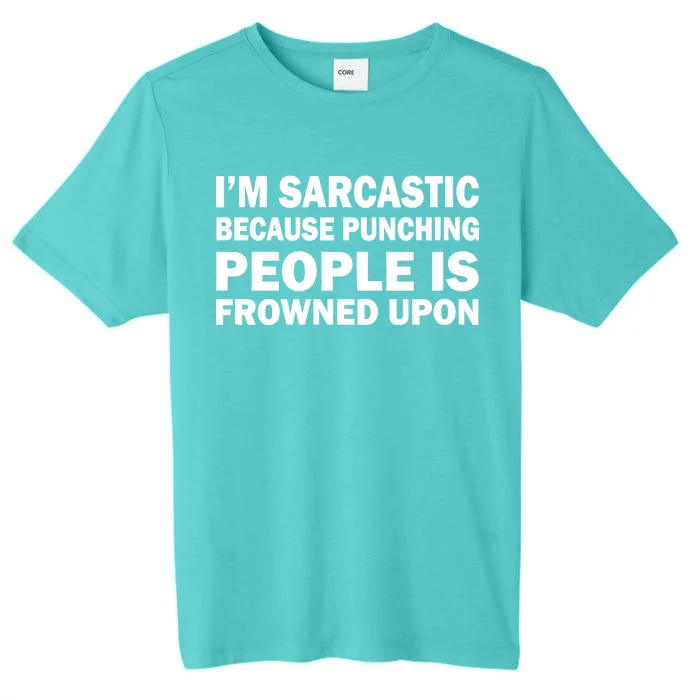 I'm Sarcastic Because Punching People Is Frowned Upon ChromaSoft Performance T-Shirt