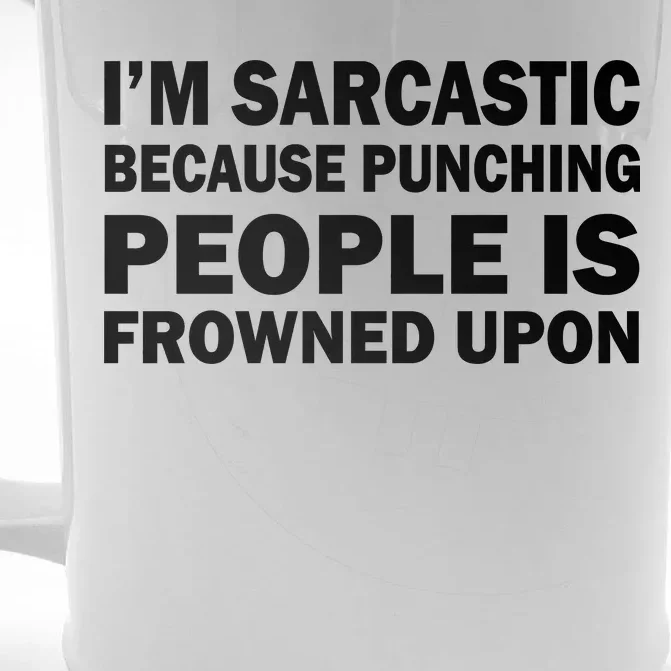 I'm Sarcastic Because Punching People Is Frowned Upon Front & Back Beer Stein