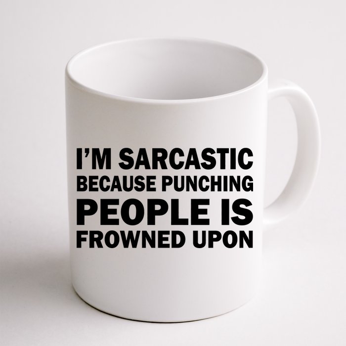 I'm Sarcastic Because Punching People Is Frowned Upon Front & Back Coffee Mug