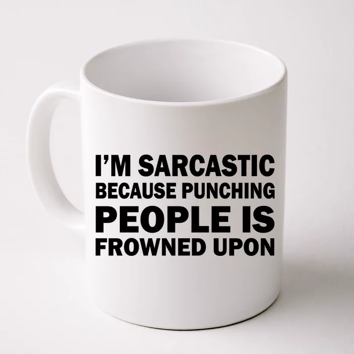 I'm Sarcastic Because Punching People Is Frowned Upon Front & Back Coffee Mug