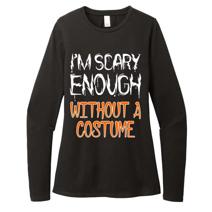 I'm Scary Enough With Out a Costume Halloween Womens CVC Long Sleeve Shirt