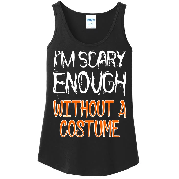 I'm Scary Enough With Out a Costume Halloween Ladies Essential Tank