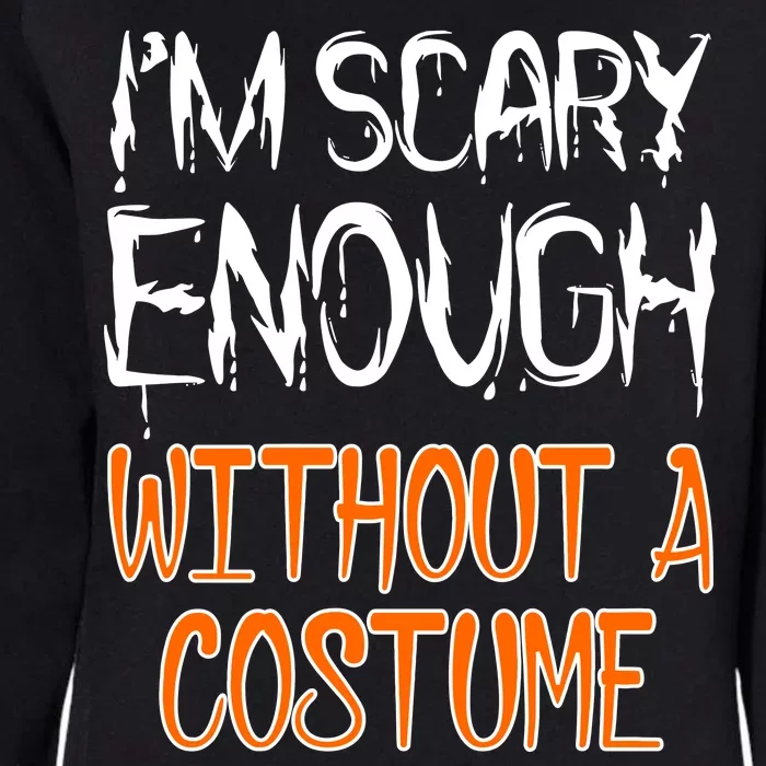 I'm Scary Enough With Out a Costume Halloween Womens California Wash Sweatshirt