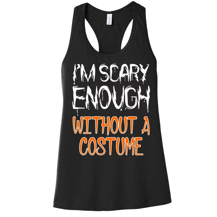 I'm Scary Enough With Out a Costume Halloween Women's Racerback Tank