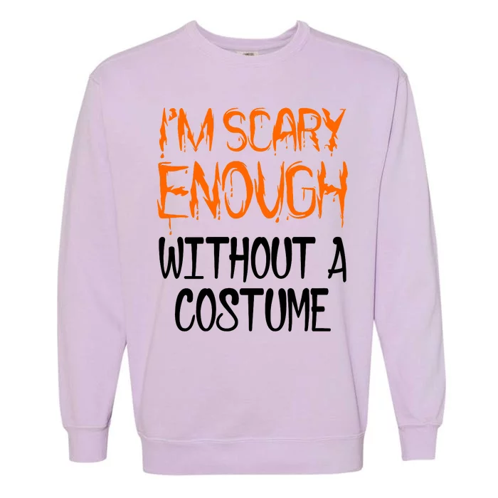 I'm Scary Enough With Out a Costume Halloween Garment-Dyed Sweatshirt