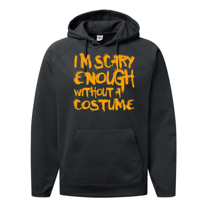 I'm Scary Enough Without A Costume Performance Fleece Hoodie