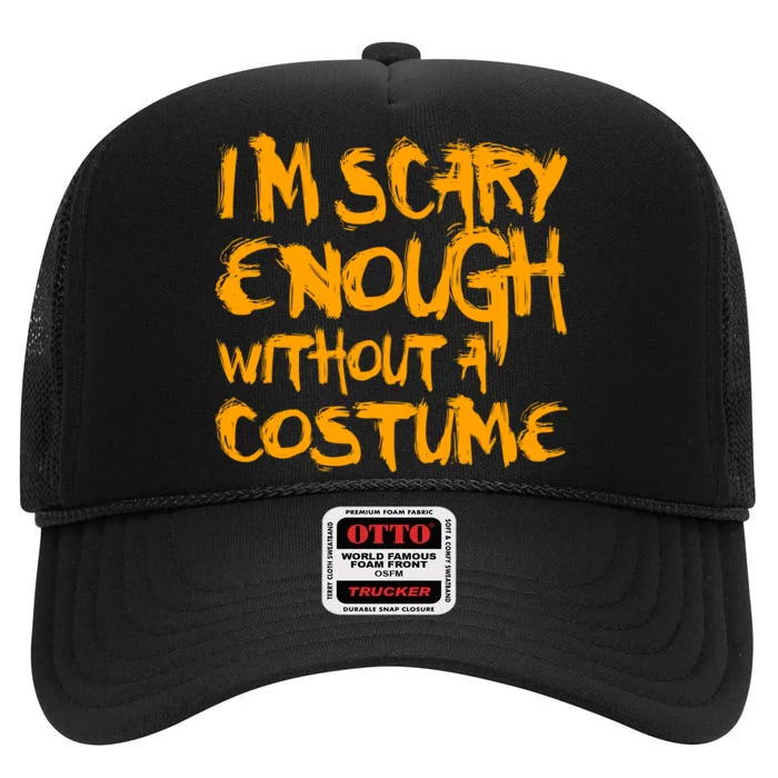 I'm Scary Enough Without A Costume High Crown Mesh Trucker Hat