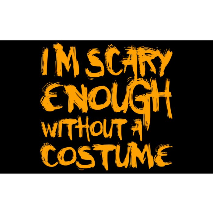 I'm Scary Enough Without A Costume Bumper Sticker