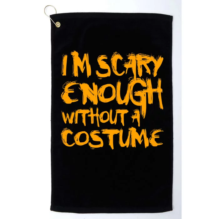 I'm Scary Enough Without A Costume Platinum Collection Golf Towel