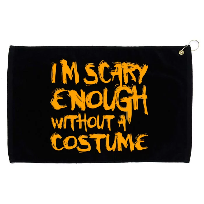 I'm Scary Enough Without A Costume Grommeted Golf Towel