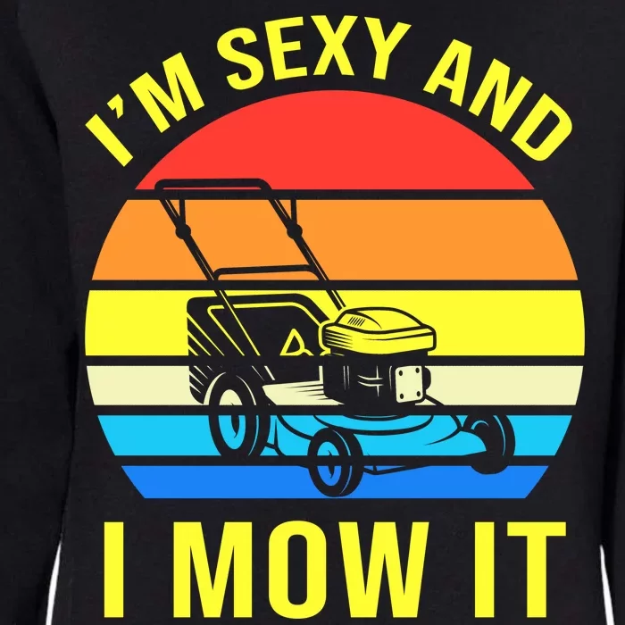 I'm Sexy And I Mow It Womens California Wash Sweatshirt