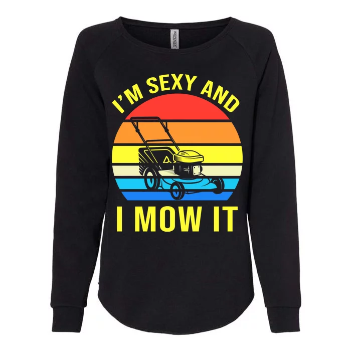 I'm Sexy And I Mow It Womens California Wash Sweatshirt