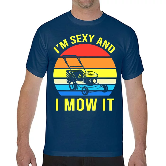 I'm Sexy And I Mow It Comfort Colors T-Shirt