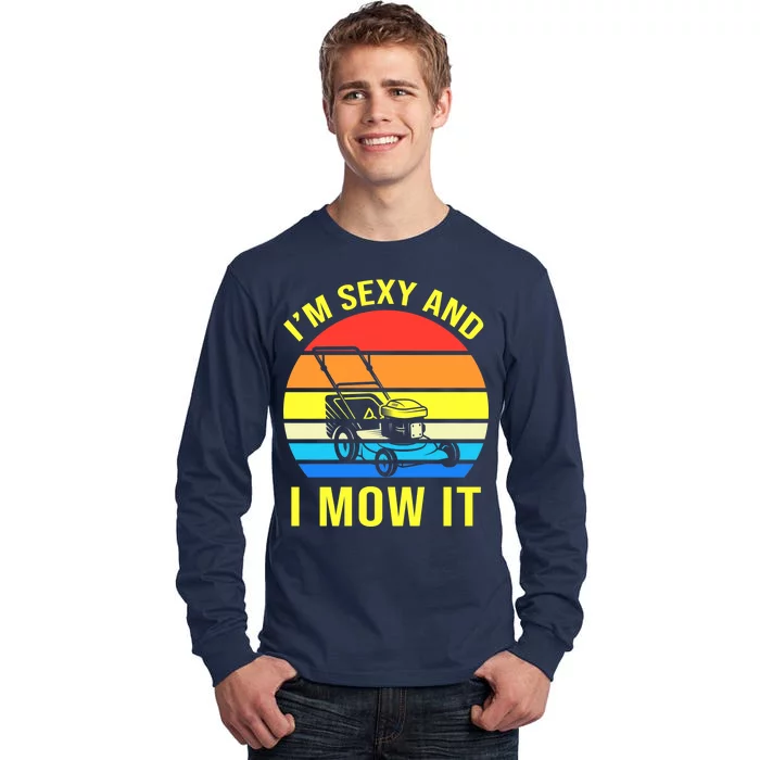 I'm Sexy And I Mow It Tall Long Sleeve T-Shirt