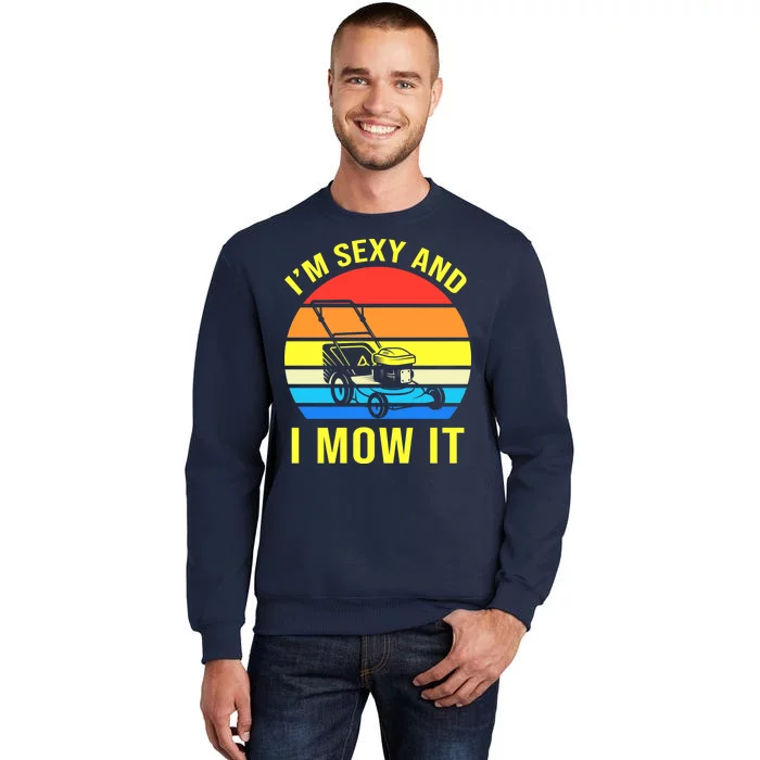 I'm Sexy And I Mow It Tall Sweatshirt