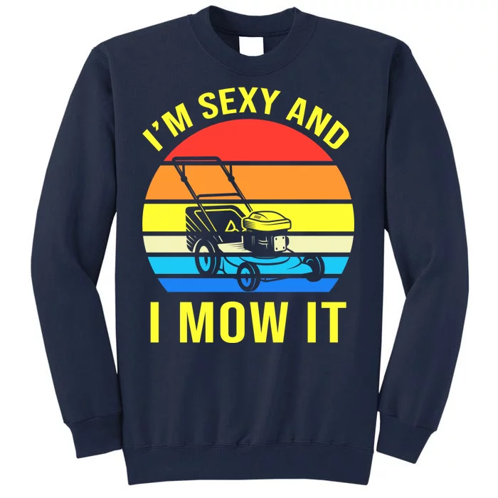 I'm Sexy And I Mow It Tall Sweatshirt