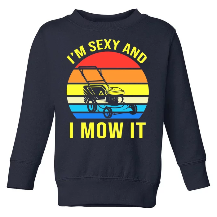 I'm Sexy And I Mow It Toddler Sweatshirt