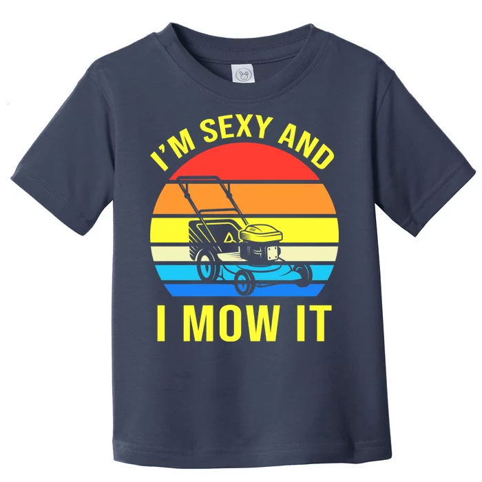 I'm Sexy And I Mow It Toddler T-Shirt