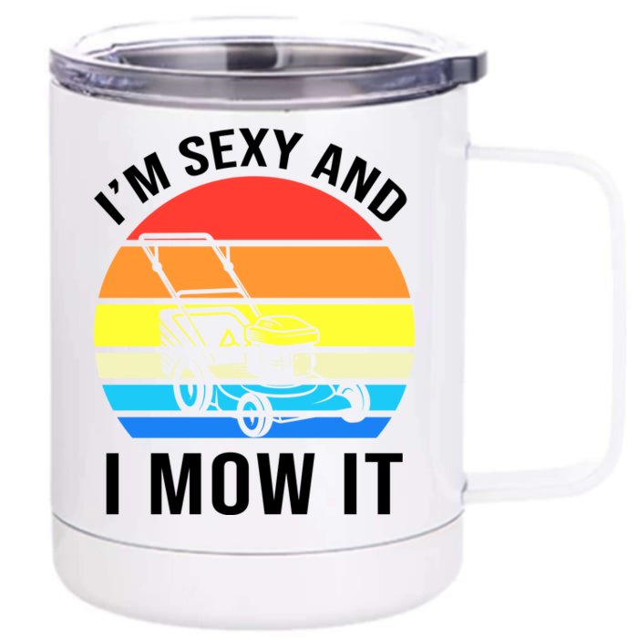 I'm Sexy And I Mow It Front & Back 12oz Stainless Steel Tumbler Cup