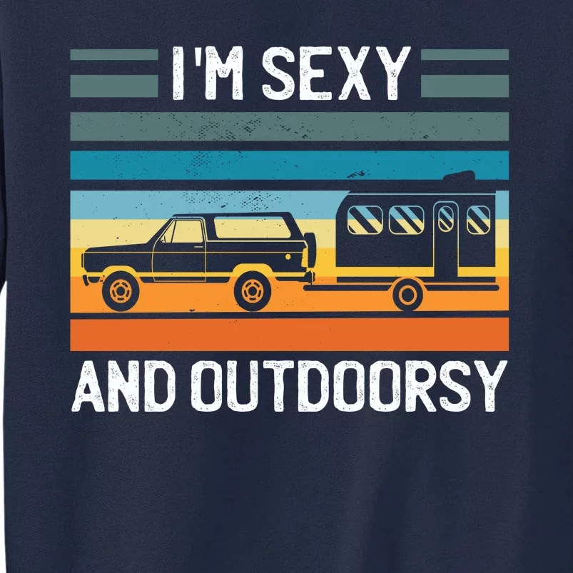 I'm Sexy And Outdoorsy Retro Road Trip Camper Tall Sweatshirt