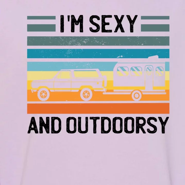 I'm Sexy And Outdoorsy Retro Road Trip Camper Garment-Dyed Sweatshirt