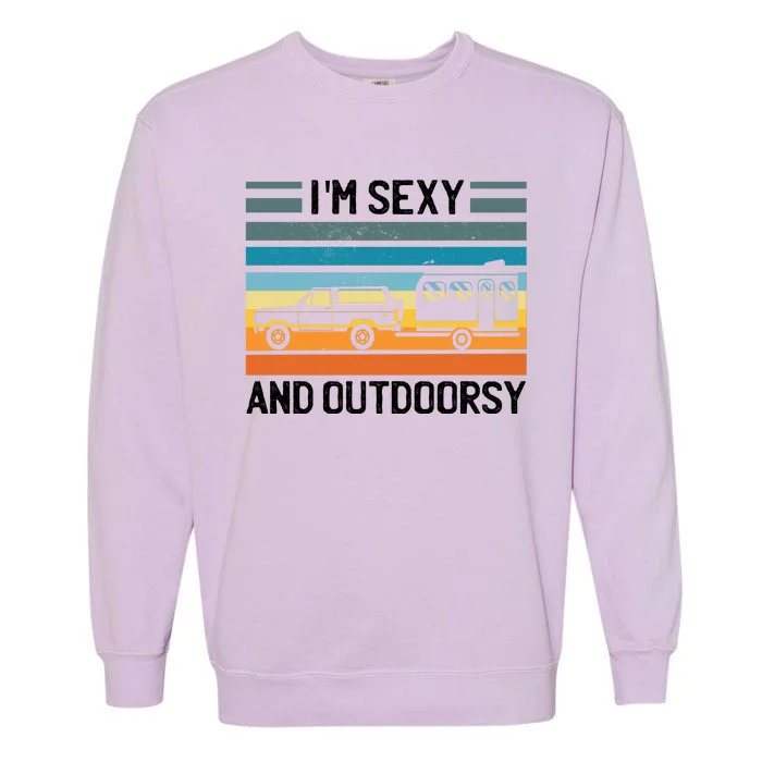 I'm Sexy And Outdoorsy Retro Road Trip Camper Garment-Dyed Sweatshirt