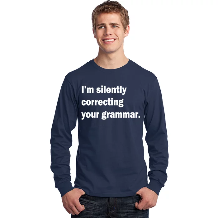 I'm Silently Correcting Your Grammar Long Sleeve Shirt