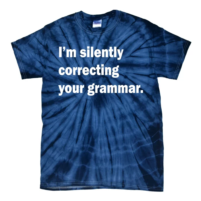 I'm Silently Correcting Your Grammar Tie-Dye T-Shirt