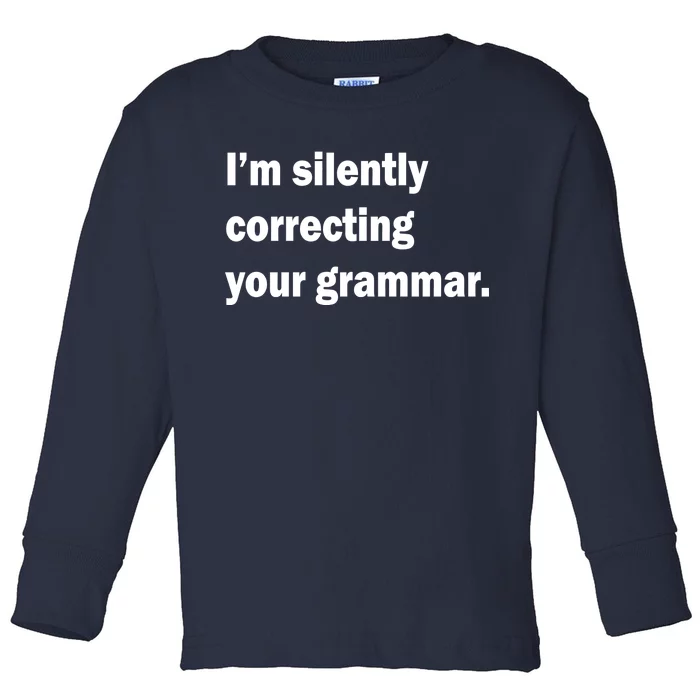 I'm Silently Correcting Your Grammar Toddler Long Sleeve Shirt