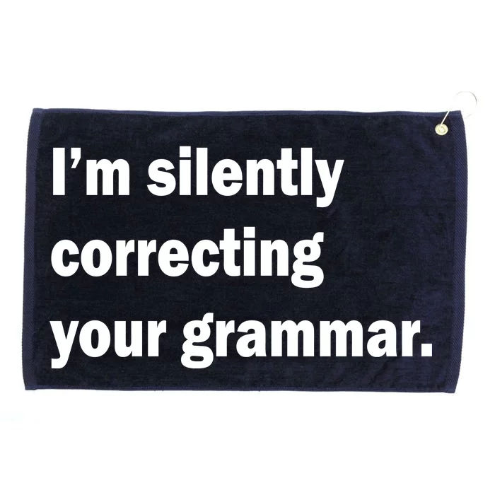 I'm Silently Correcting Your Grammar Grommeted Golf Towel