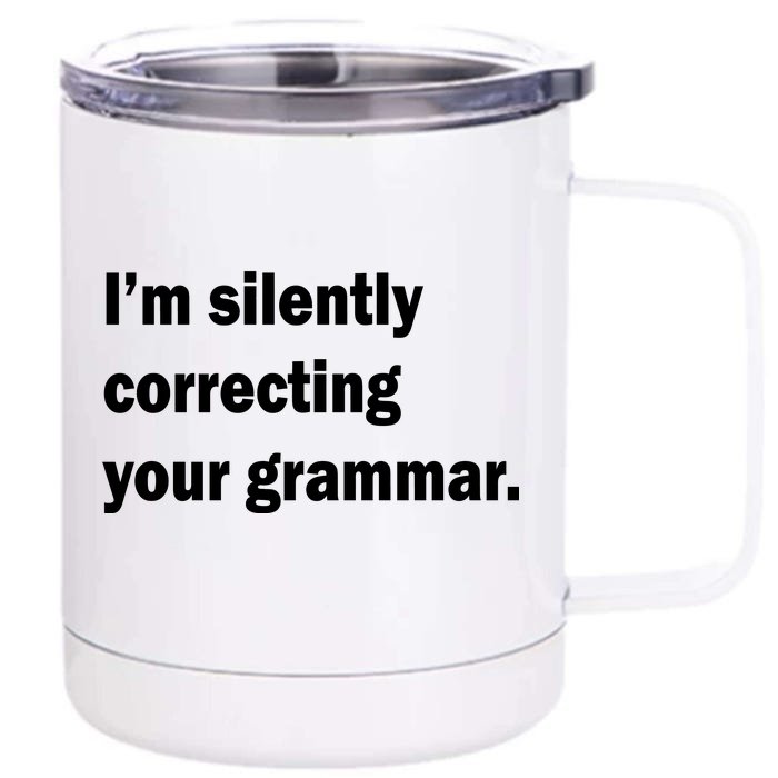 I'm Silently Correcting Your Grammar Front & Back 12oz Stainless Steel Tumbler Cup