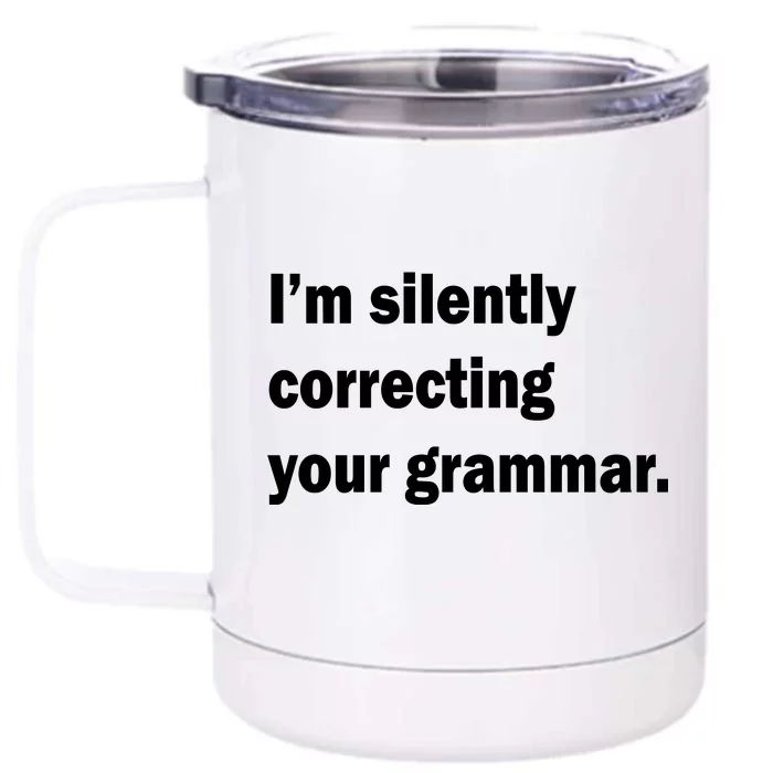 I'm Silently Correcting Your Grammar Front & Back 12oz Stainless Steel Tumbler Cup