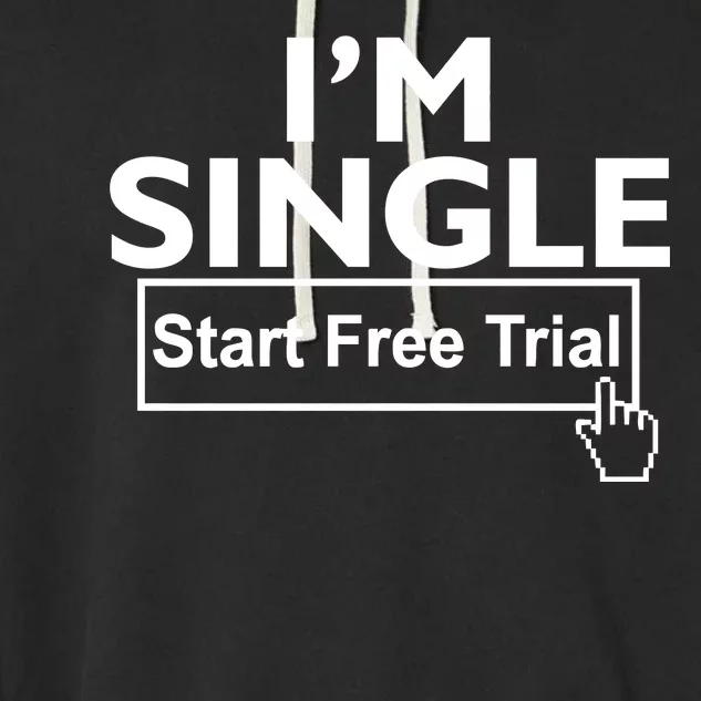 I'm Single Start A Free Trial Garment-Dyed Fleece Hoodie