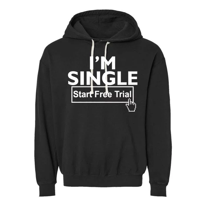 I'm Single Start A Free Trial Garment-Dyed Fleece Hoodie