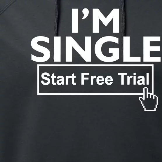 I'm Single Start A Free Trial Performance Fleece Hoodie