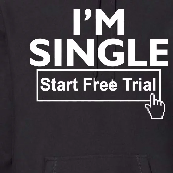 I'm Single Start A Free Trial Premium Hoodie