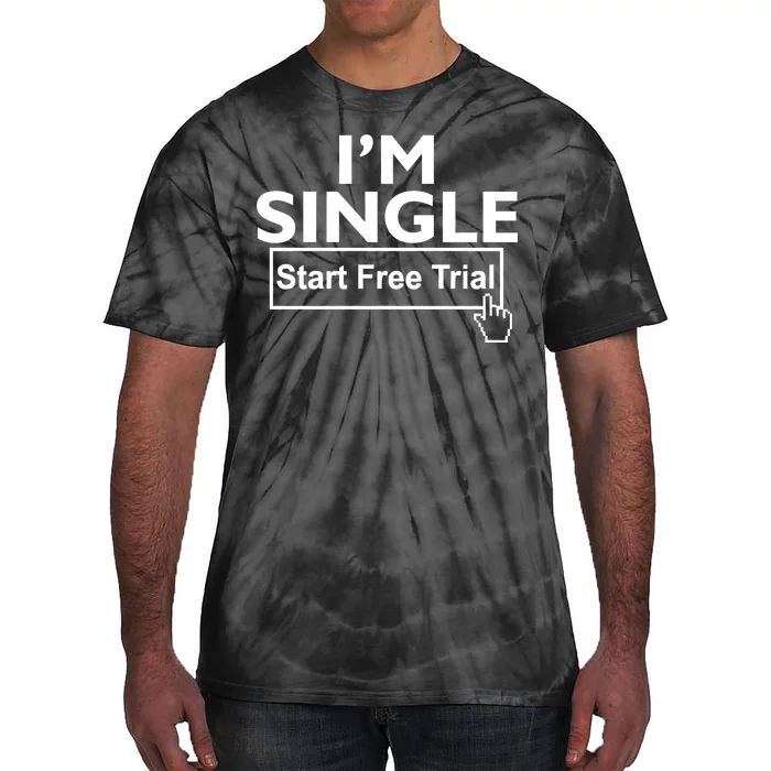 I'm Single Start A Free Trial Tie-Dye T-Shirt