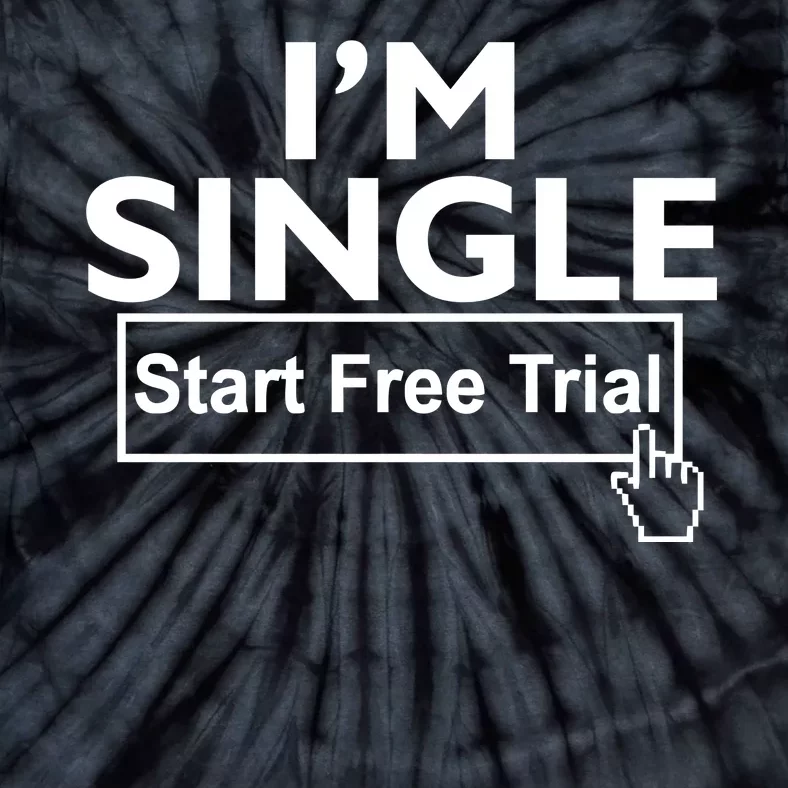 I'm Single Start A Free Trial Tie-Dye T-Shirt