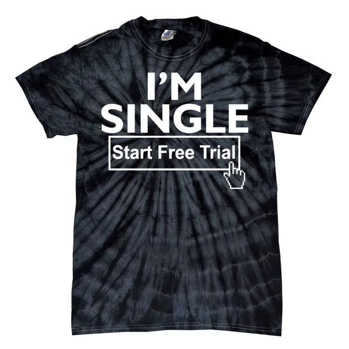 I'm Single Start A Free Trial Tie-Dye T-Shirt