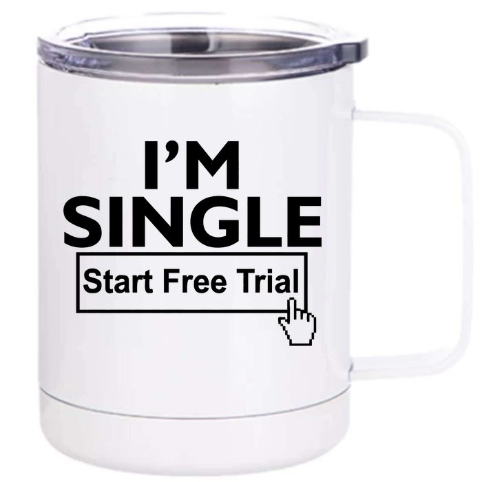 I'm Single Start A Free Trial Front & Back 12oz Stainless Steel Tumbler Cup