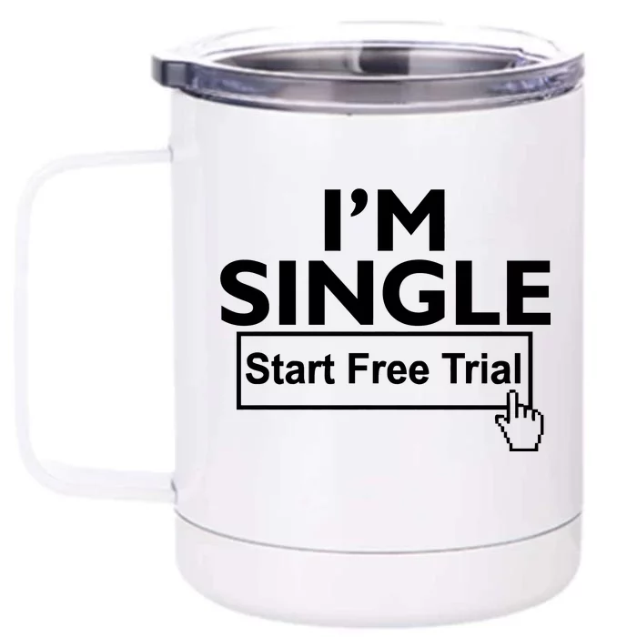 I'm Single Start A Free Trial Front & Back 12oz Stainless Steel Tumbler Cup