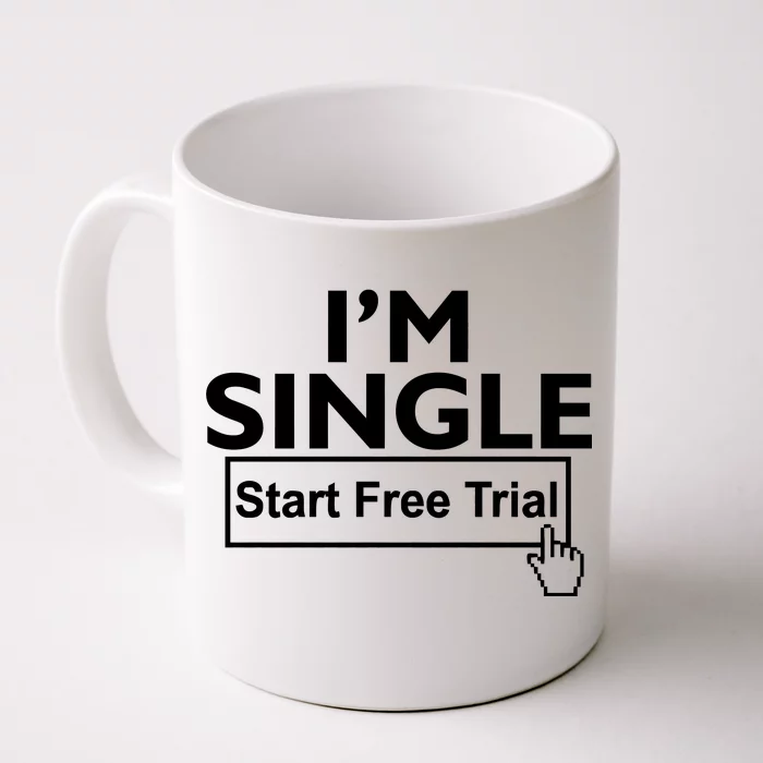 I'm Single Start A Free Trial Front & Back Coffee Mug