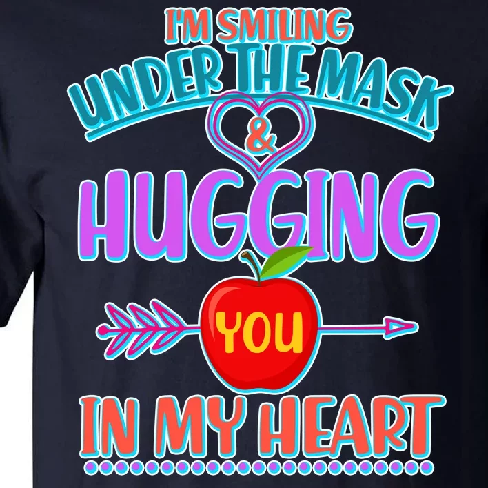 I'm Smiling Under The Mask & Hugging You In My Heart Tall T-Shirt