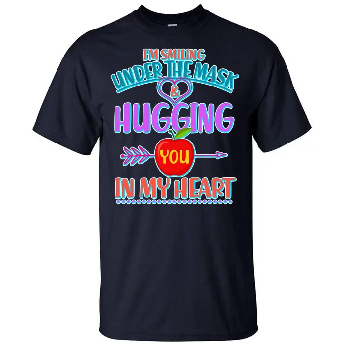 I'm Smiling Under The Mask & Hugging You In My Heart Tall T-Shirt