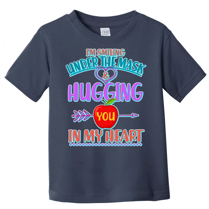 I'm Smiling Under The Mask & Hugging You In My Heart Toddler T-Shirt