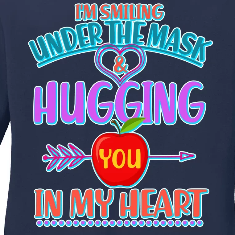 I'm Smiling Under The Mask & Hugging You In My Heart Ladies Long Sleeve Shirt