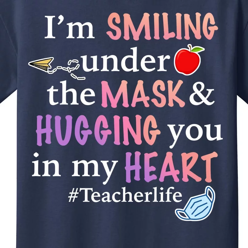 I'm Smiling Under The Mask Hugging You In My Heart Kids T-Shirt